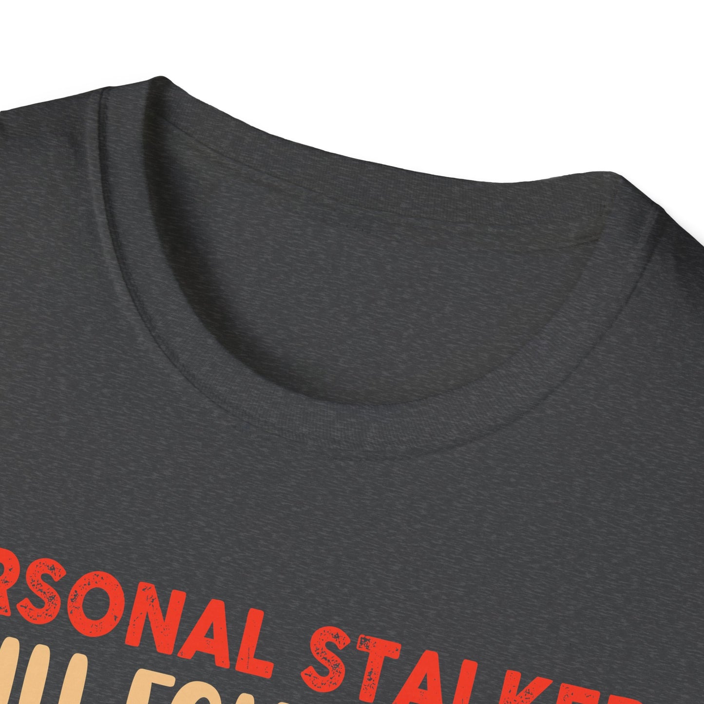 Personal Stalker Unisex Soft style T-Shirt