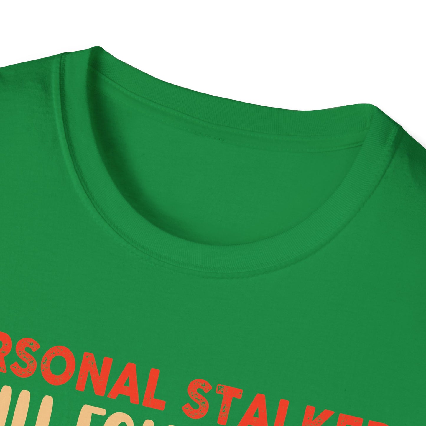 Personal Stalker Unisex Soft style T-Shirt