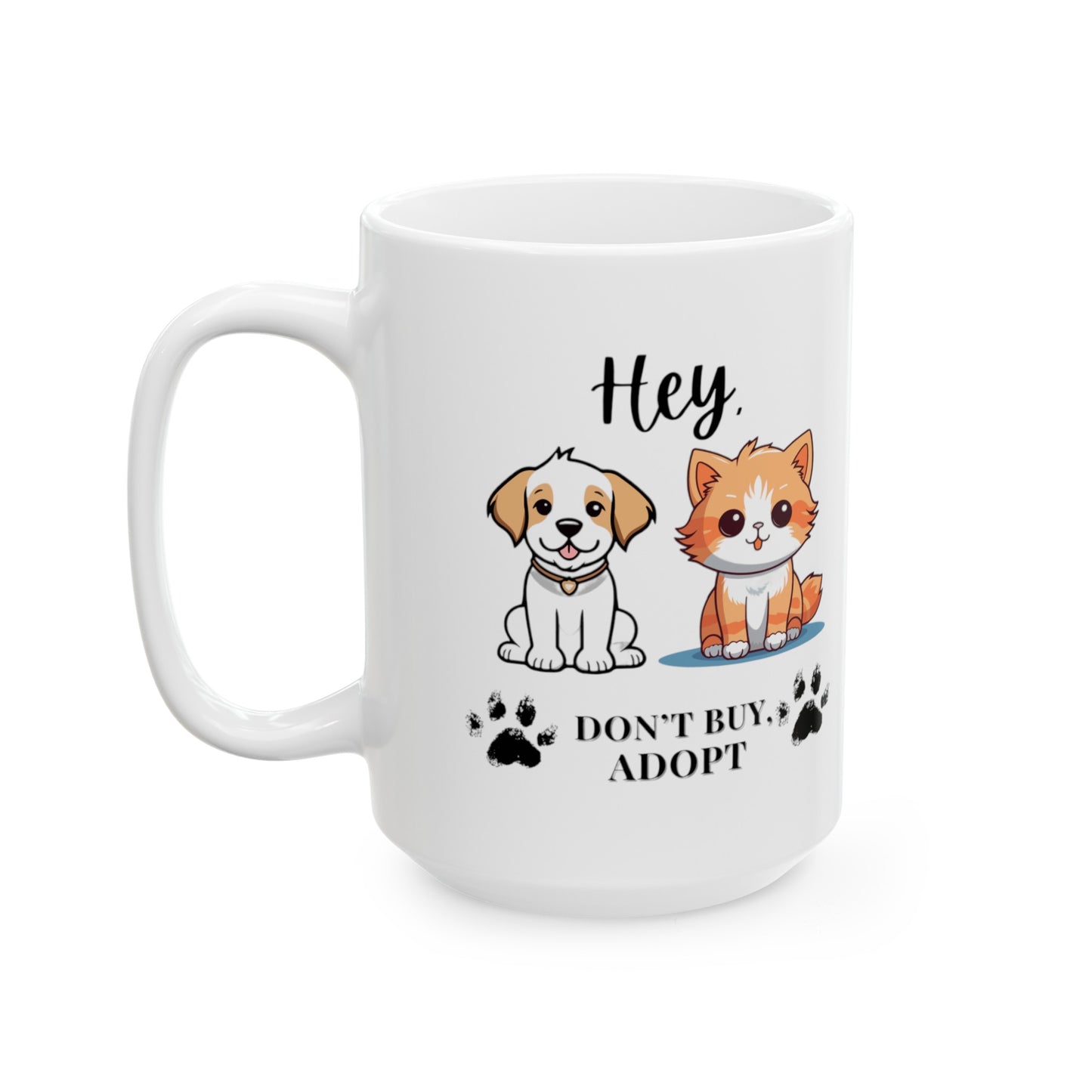 Hey, don't buy, Adopt Ceramic Mug (11oz, 15oz)